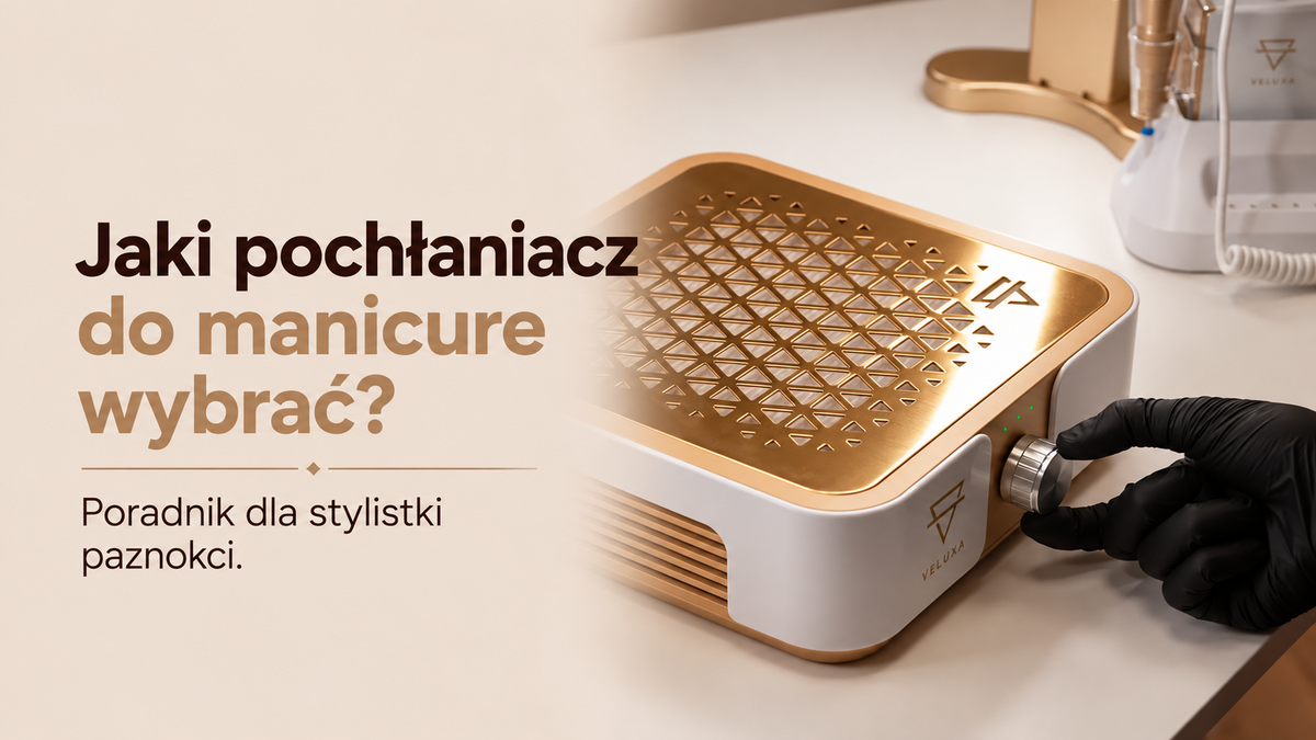 Jaki pochłaniacz do manicure wybrać? Poradnik dla stylistek paznokci.