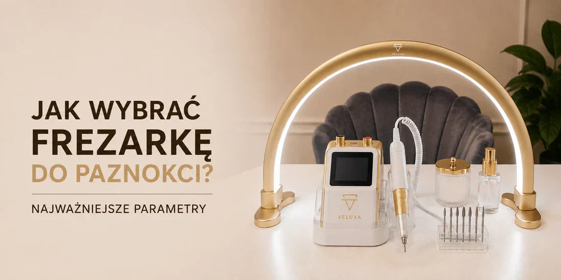 Jaką frezarkę do paznokci wybrać? Na jakie parametry zwrócić uwagę przed zakupem - Veluxa