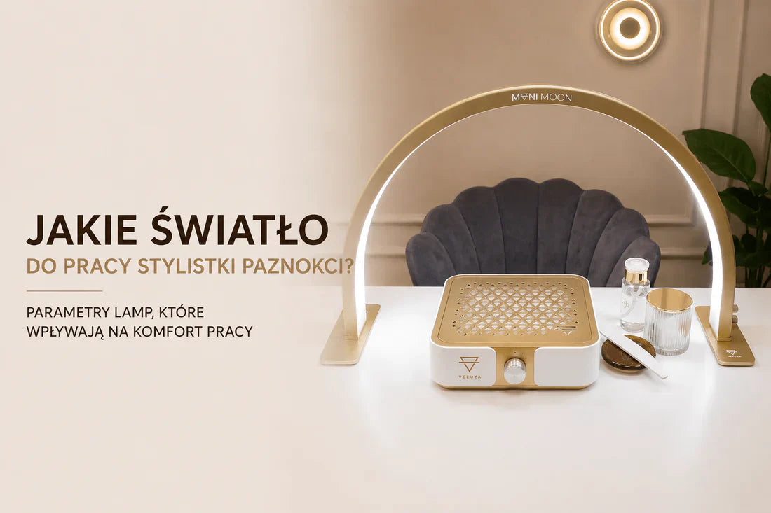 Jakie światło do pracy stylistki paznokci? Parametry lamp, które naprawdę wpływają na komfort pracy - Veluxa